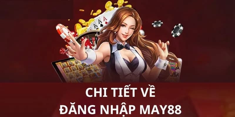 Đăng Nhập MAY88: Khám Phá Quy Trình 3 Bước Đơn Giản Nhất